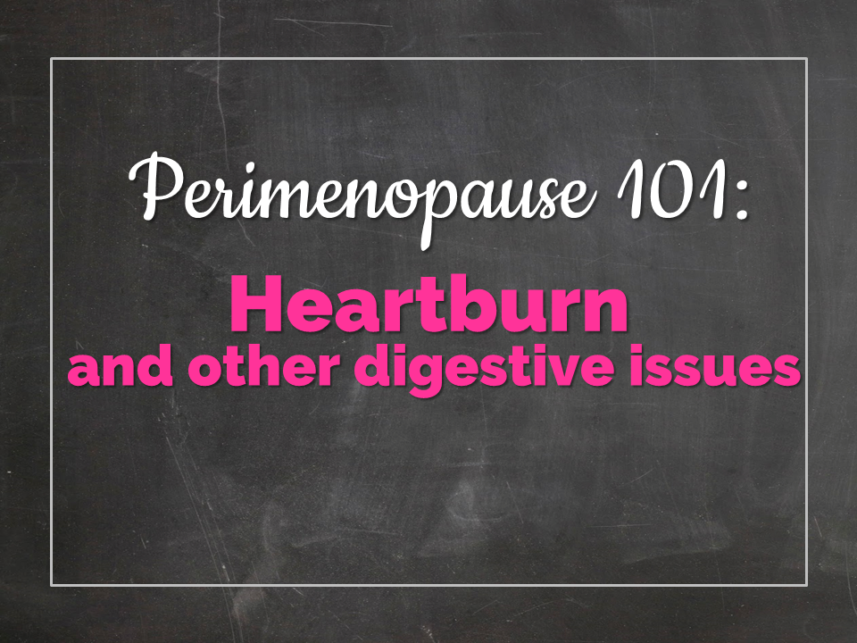 Perimenopause 101 Heartburn and digestive issues Debbie Harbec Coaching