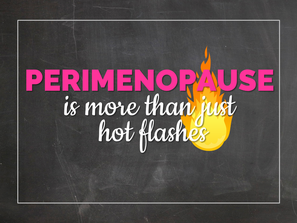 Perimenopause Is More Than Just Hot Flashes Debbie Harbec Coaching